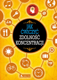 Jak ćwiczyć zdolność koncentracji - zbiorowa praca - książka