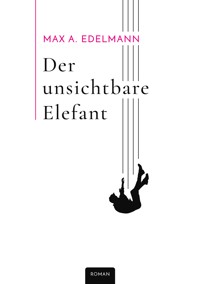 Der unsichtbare Elefant - Max A. Edelmann - ebook