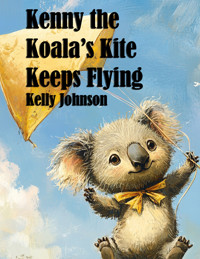 Kenny the Koala's Kite Keeps Flying - Kelly Johnson - ebook