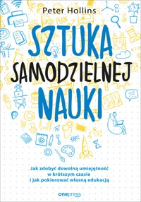 Sztuka samodzielnej nauki. Jak zdobyć dowolną umiejętność w krótszym czasie i jak pokierować własną edukacją - Hollins  Peter - audiobook