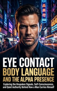 Eye Contact Body Language and the Alpha Presence - Lucas Arden - ebook