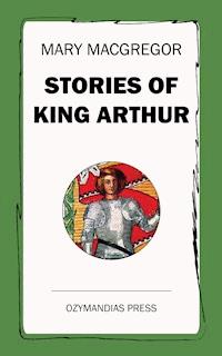 Stories of King Arthur - Mary MacGregor - ebook