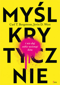 Myśl krytycznie i nie daj sobie wcisnąć kitu - Carl T. Bergstrom, Jevin D. West - ebook + książka