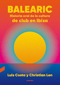 Balearic: Historia oral de la cultura de club en Ibiza - Luis Costa Plans - ebook