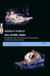 Sex, Erotik, Liebe. Der Umgang der Männer mit Frauen durch die Jahrtausende, ermittelt aus Sprachen und Texten - Adalbert Podlech - ebook
