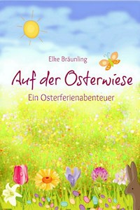 Auf der Osterwiese - Ein Osterferienabenteuer - Elke Bräunling - ebook