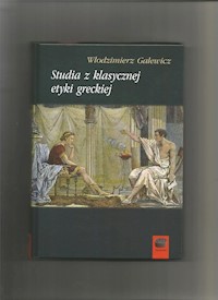 Studia z klasycznej etyki greckiej - Włodzimierz Galewicz - książka