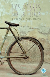 Los pobres son la fuerza: discursos de Ricardo Flores Magón - Ricardo Flores Magón - ebook