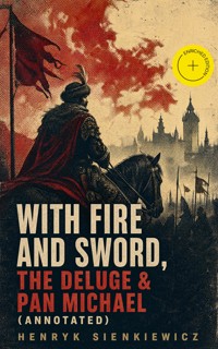 With Fire and Sword, The Deluge & Pan Michael (Annotated) - Henryk Sienkiewicz - ebook