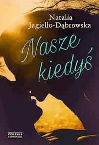 Nasze kiedyś - Natalia Jagiełło-Dąbrowska - ebook + książka
