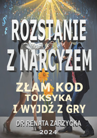 Rozstanie z Narcyzem. Złam kod toksyka i wyjdź z gry. - dr Renata Zarzycka - ebook