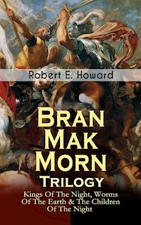 Bran Mak Morn - Trilogy: Kings Of The Night, Worms Of The Earth & The Children Of The Night - Robert E. Howard - ebook