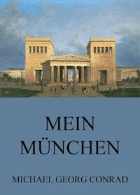 Mein München - Geschichten aus der Stadt - Michael Georg Conrad - ebook