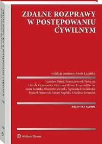 Zdalne rozprawy w postępowaniu cywilnym - Aneta Łazarska, Stanisław Drozd, Krzysztof Kurosz, Maciej Rogalski, Ryszard Piotrowski, Agnieszka Owczarewicz, Arkadiusz Semeniuk, Kamila Jończyk-Piskorska, Katarzyna Klimas, Urszula Kaczorowska, Wojciech Łukowski - książka