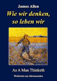 Wie wir denken, so leben wir - James Allen - ebook