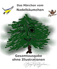 Das Märchen vom Nadelbäumchen - Gesamtausgabe - Birgit Kretzschmar - ebook