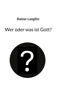 Wer oder was ist Gott? - Rainer Langlitz - ebook