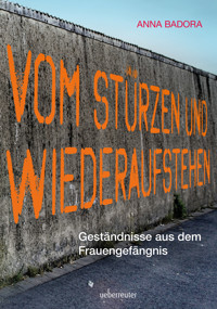 Vom Stürzen und Wiederaufstehen - Anna Badora - ebook