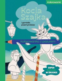 Kocia Szajka i gondola przemytników. Kolorowanka z pazurem - Romaniuk Agata - książka