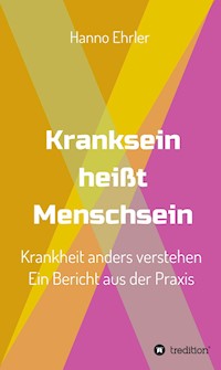 Kranksein heißt Menschsein - Hanno Ehrler - ebook