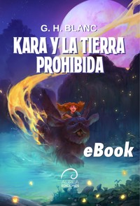 Kara y la Tierra Prohibida - G.H. Blanc - ebook