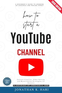 How to Start a YouTube Channel: - Jonathan K. Hari - ebook