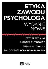 Etyka zawodu psychologa - Brzeziński Jerzy, Chyrowicz Barbara, Toeplitz Zuzanna, Toeplitz-Winiewska Małgorzata - książka
