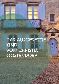 Das ausgesetzte Kind - Christel Oostendorp - ebook
