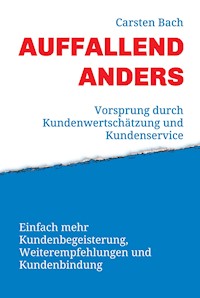 Auffallend anders - Vorsprung durch Kundenwertschätzung und Kundenservice - Carsten Bach - ebook