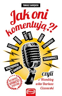 Jak oni komentują?! czyli z Wembley wita Dariusz Ciszewski - Tomasz Gawędzki - ebook