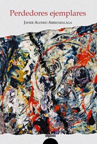 Perdedores ejemplares - Javier Alonso Arrizabalaga - ebook