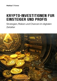 Krypto-Investitionen für  Einsteiger und Profis - Mathias T. Forrer - ebook