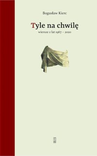Tyle na chwilę. Wiersze z lat 1967-2020 - Bogusław Kierc - ebook + książka