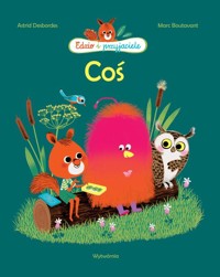 Coś Edzio i przyjaciele - Desbordes Astrid - książka