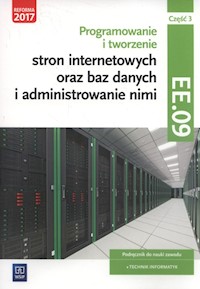 Programowanie i tworzenie stron internetowych oraz baz danych i administrowanie nimi Kwalifikacja EE.09 Podręcznik Część 3 - Klekot Tomasz - książka