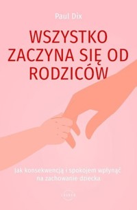 Wszystko zaczyna się od rodziców - Dix Paul - książka