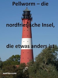 Pellworm – die nordfriesische Insel, die etwas anders ist - Martina Kloss - ebook