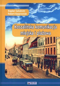 Koszalińska komunikacja miejska i plażowa - Bogdan Gołubicki, Robert Kasprowiak - książka