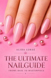 The Ultimate Nail Guide - Alida Lorsé - ebook