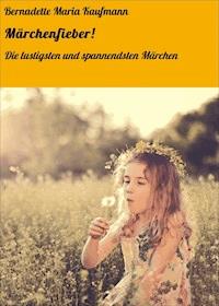 Märchenfieber! - Bernadette Maria  Kaufmann - ebook