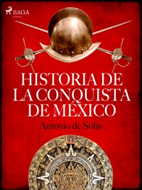 Historia de la conquista de México - Antonio de Solís - ebook