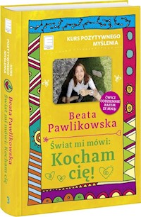 Kurs pozytywnego myślenia Świat mi mówi Kocham cię! - Beata Pawlikowska - książka