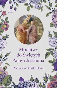 Modlitwy do Świętych Anny i Joachima, Rodziców Matki Bożej -  - książka