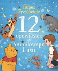 12 opowiastek ze Stumilowego Lasu. Disney Kubuś i Przyjaciele -  - książka