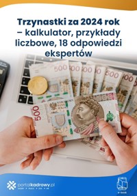 Trzynastki za 2024 rok – kalkulator, przykłady liczbowe, 18 odpowiedzi ekspertów - zbiorowa praca - ebook