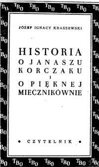 Historia o Januszu Korczaku i pięknej Miecznikównie, t. 1 - Józef Ignacy Kraszewski - ebook