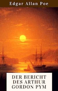 Der Bericht des Arthur Gordon Pym - Edgar Allan Poe - ebook