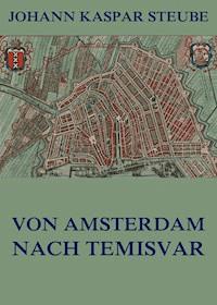 Von Amsterdam nach Temisvar - Johann Kaspar Steube - ebook