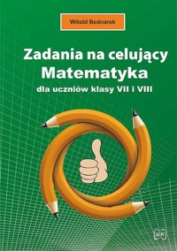 Zadania na celujący. Matematyka dla uczniów klasy VII i VIII - Witold Bednarek - książka