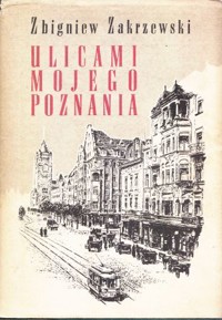 Ulicami mojego Poznania - Zakrzewski Zbigniew - ebook